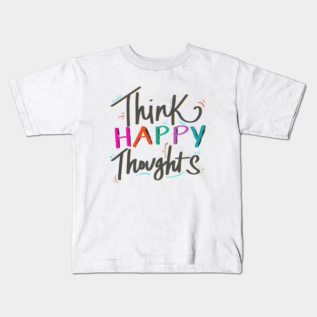 Think Happy Thoughts Kids T-Shirt by LivelyLexie